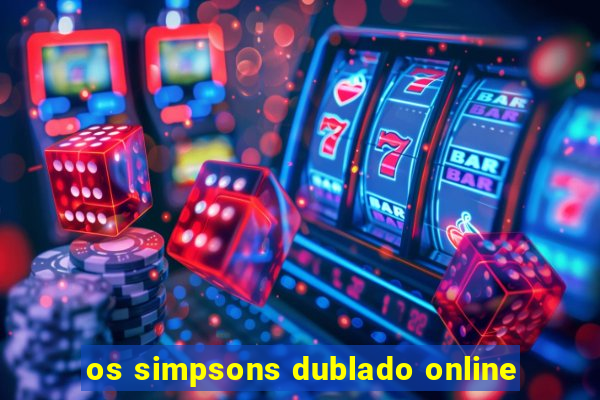 os simpsons dublado online